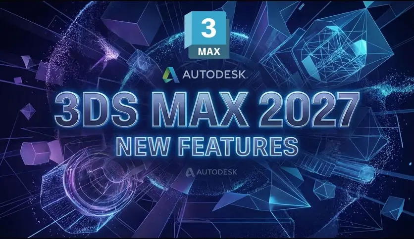 Autodesk 3DS MAX 2027.2中文版_三维建模软件_持续更新